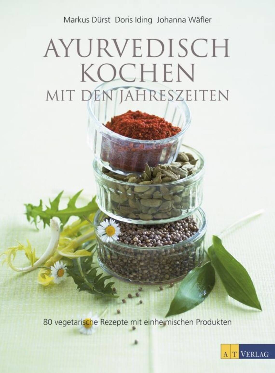 Ayurvedisch kochen mit den Jahreszeiten von Doris Iding, Doris Iding, Johanna Wäfler, Markus Dürst