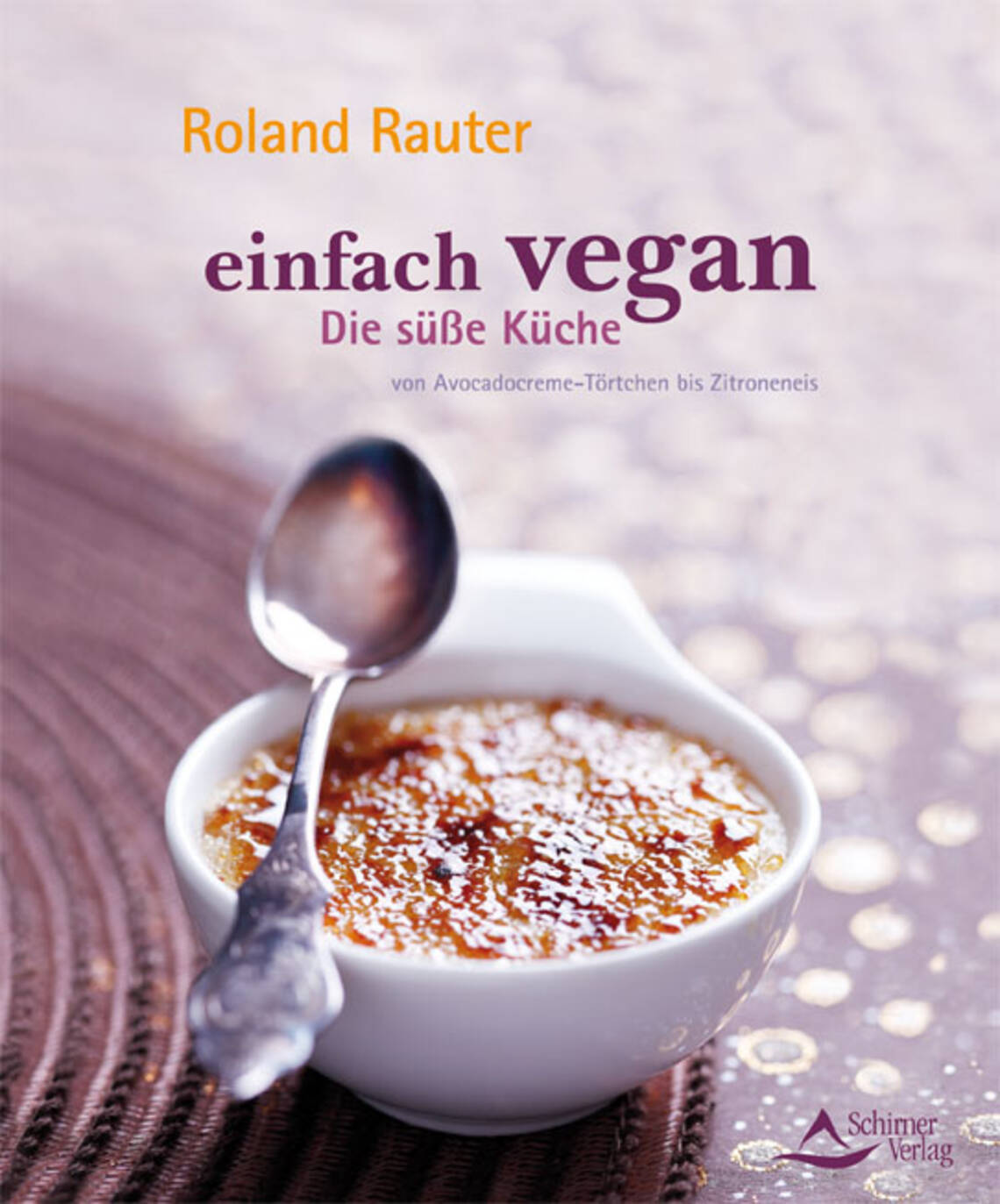 einfach vegan – Die süße Küche von Roland Rauter