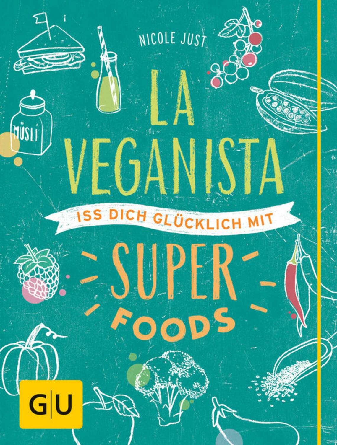 La Veganista. Iss dich glücklich mit Superfoods von Nicole Just